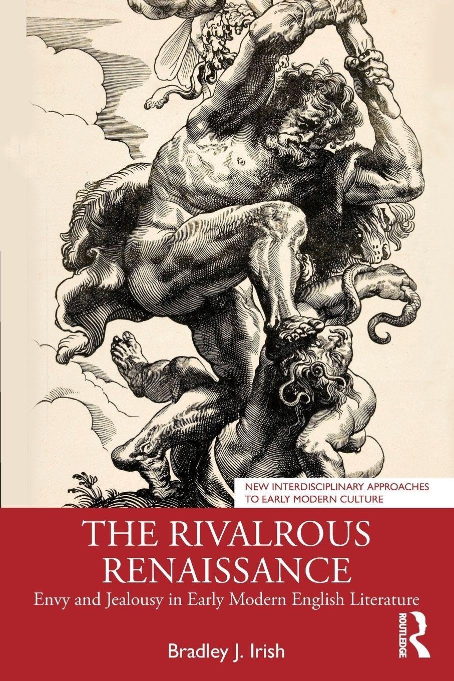 The Rivalrous Renaissance: Envy and Jealousy in Early Modern English Literature (New Interdisciplinary Approaches to Early Modern Culture)