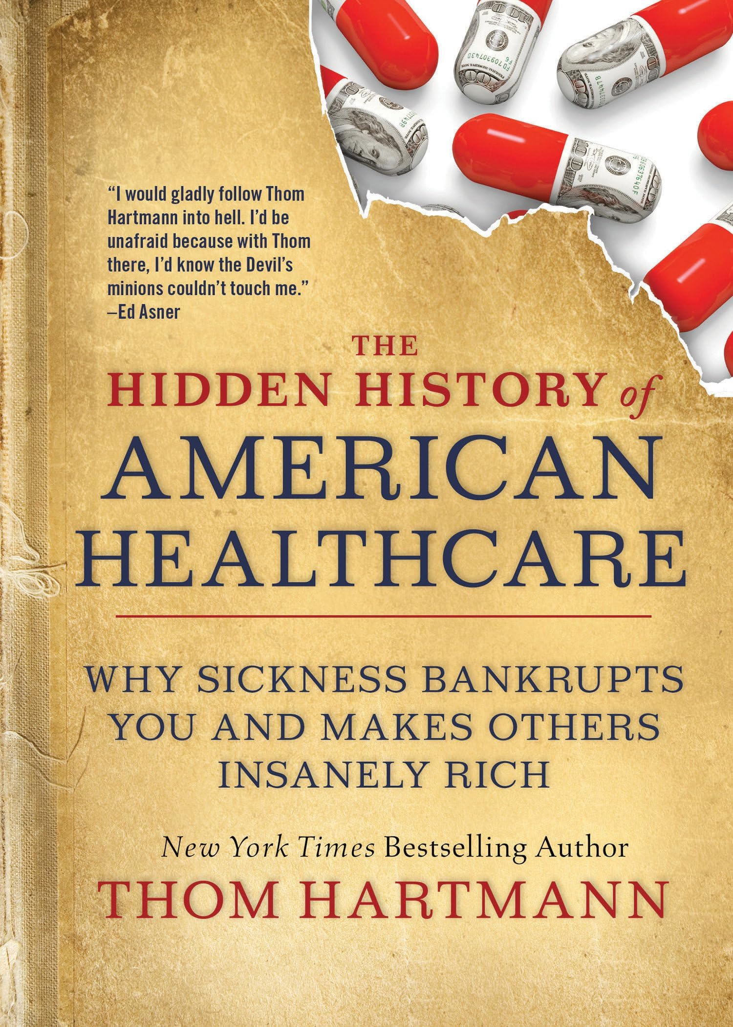 The Hidden History of American Healthcare: Why Sickness Bankrupts You and Makes Others Insanely Rich: 6 (The Thom Hartmann Hidden History Series)