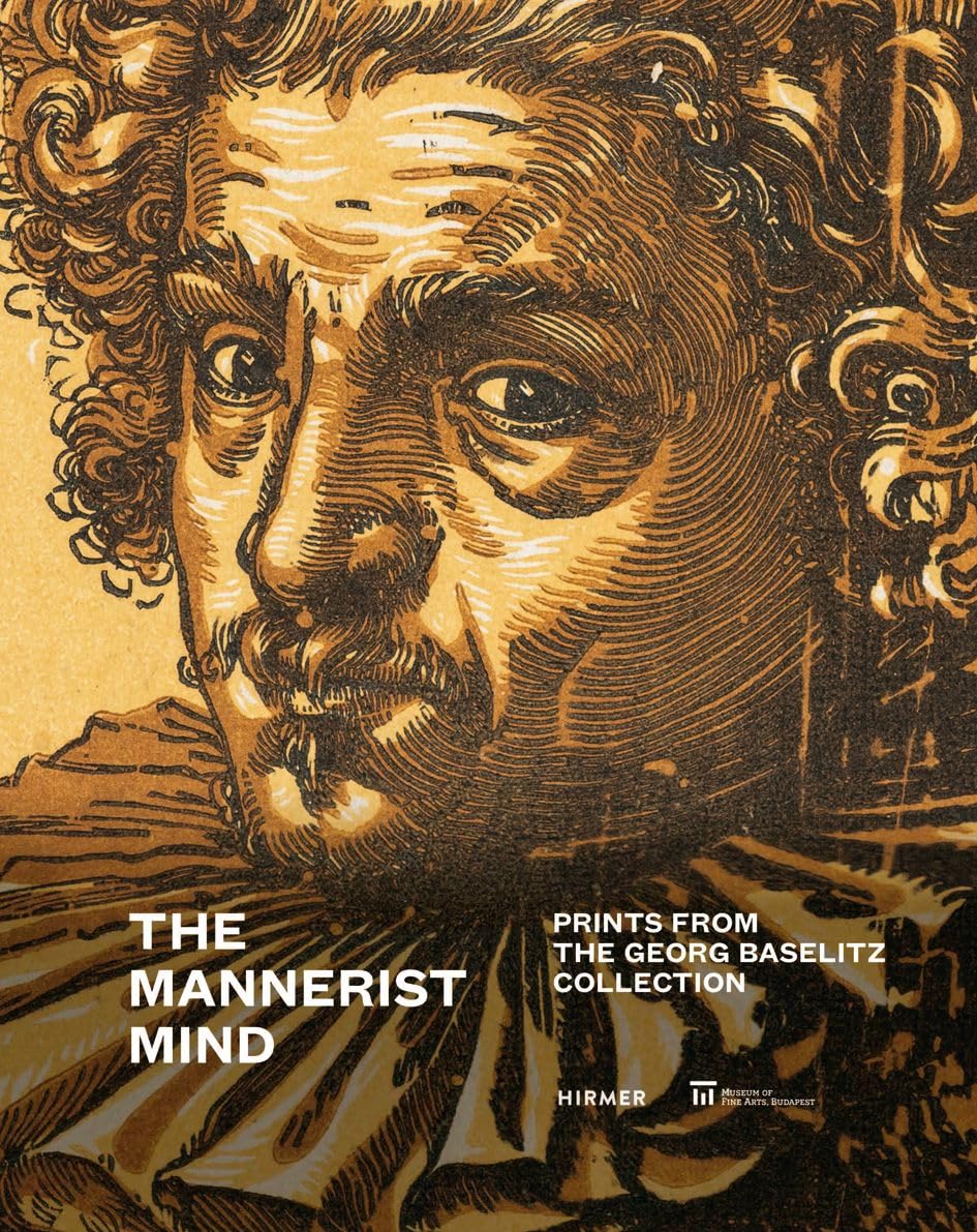 The Mannerist Mind Prints from the Georg Baselitz Collection /anglais