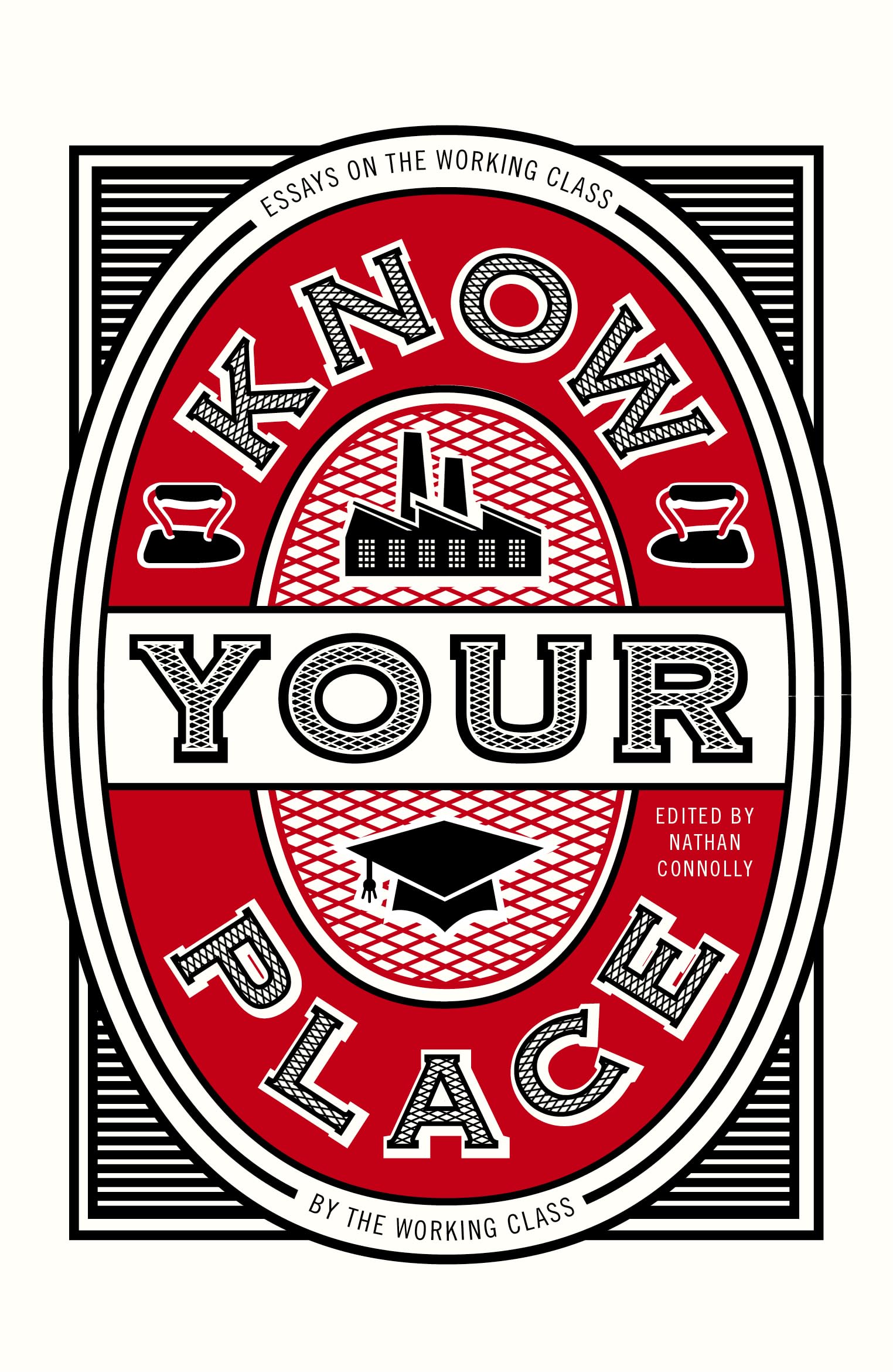 Know Your Place: Essays on the Working Class by the Working Class