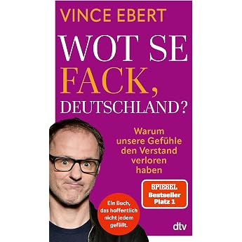 Wot Se Fack Deutschland? Warum unsere Gef hle den Verstand verloren haben Das Buch zur Krise in Deutschland
