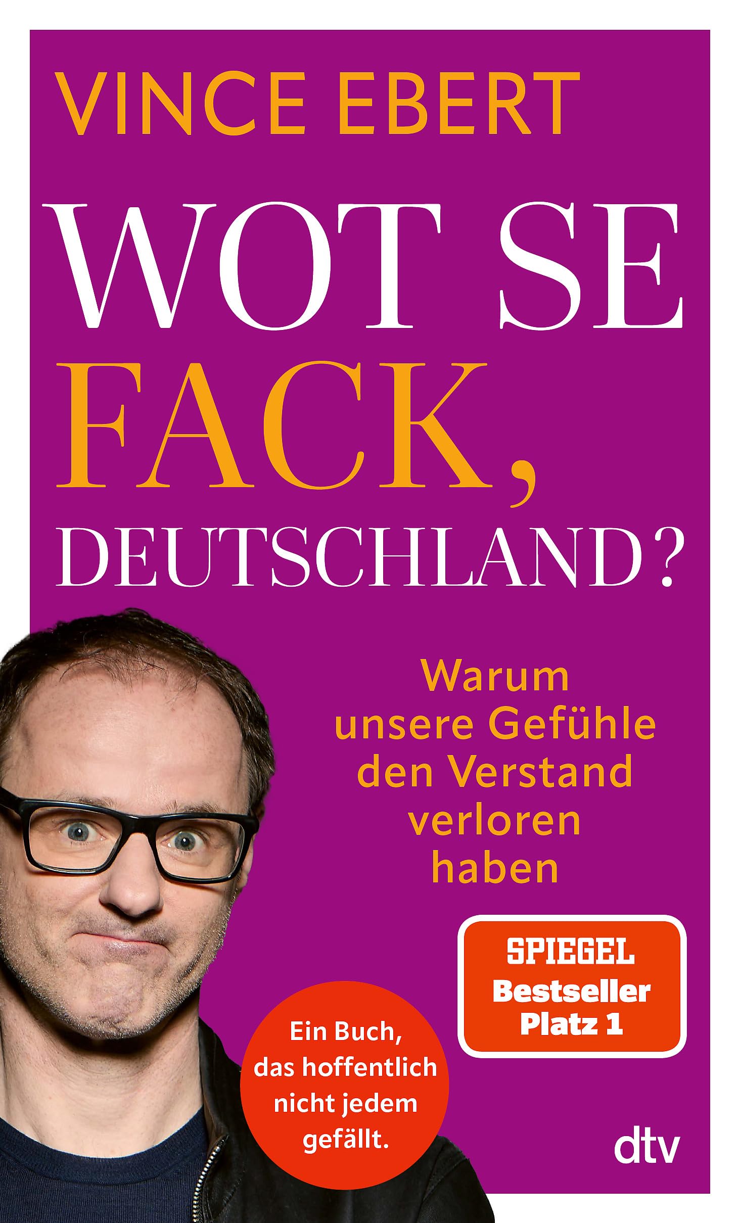 Wot Se Fack, Deutschland?: Warum unsere Gefühle den Verstand verloren haben | Ein Buch zur Krise in Deutschland.