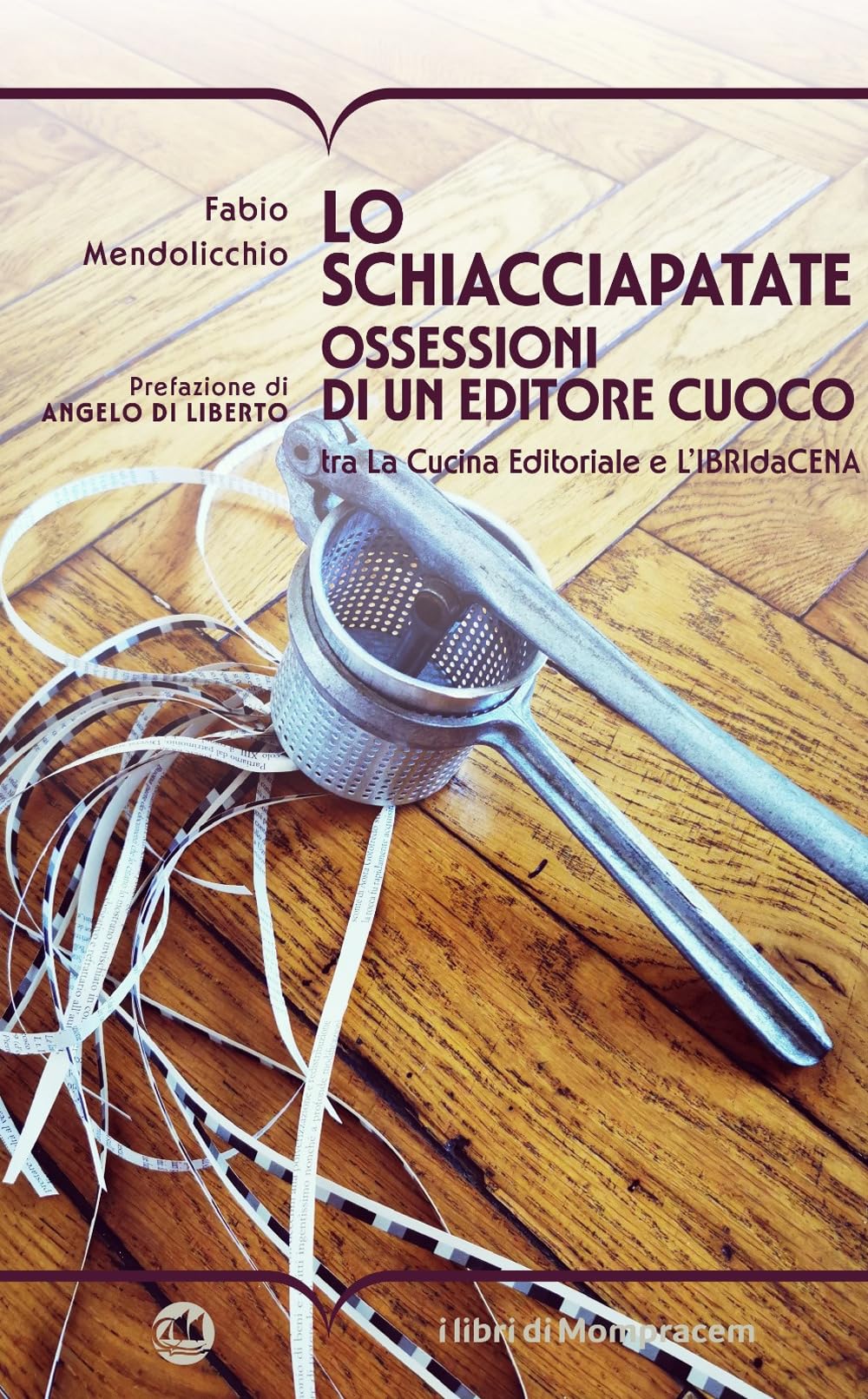 Lo Schiacciapatate. Ossessioni Di Un Editore Cuoco Tra La Cucina Editoriale E L'ibridacena - 4