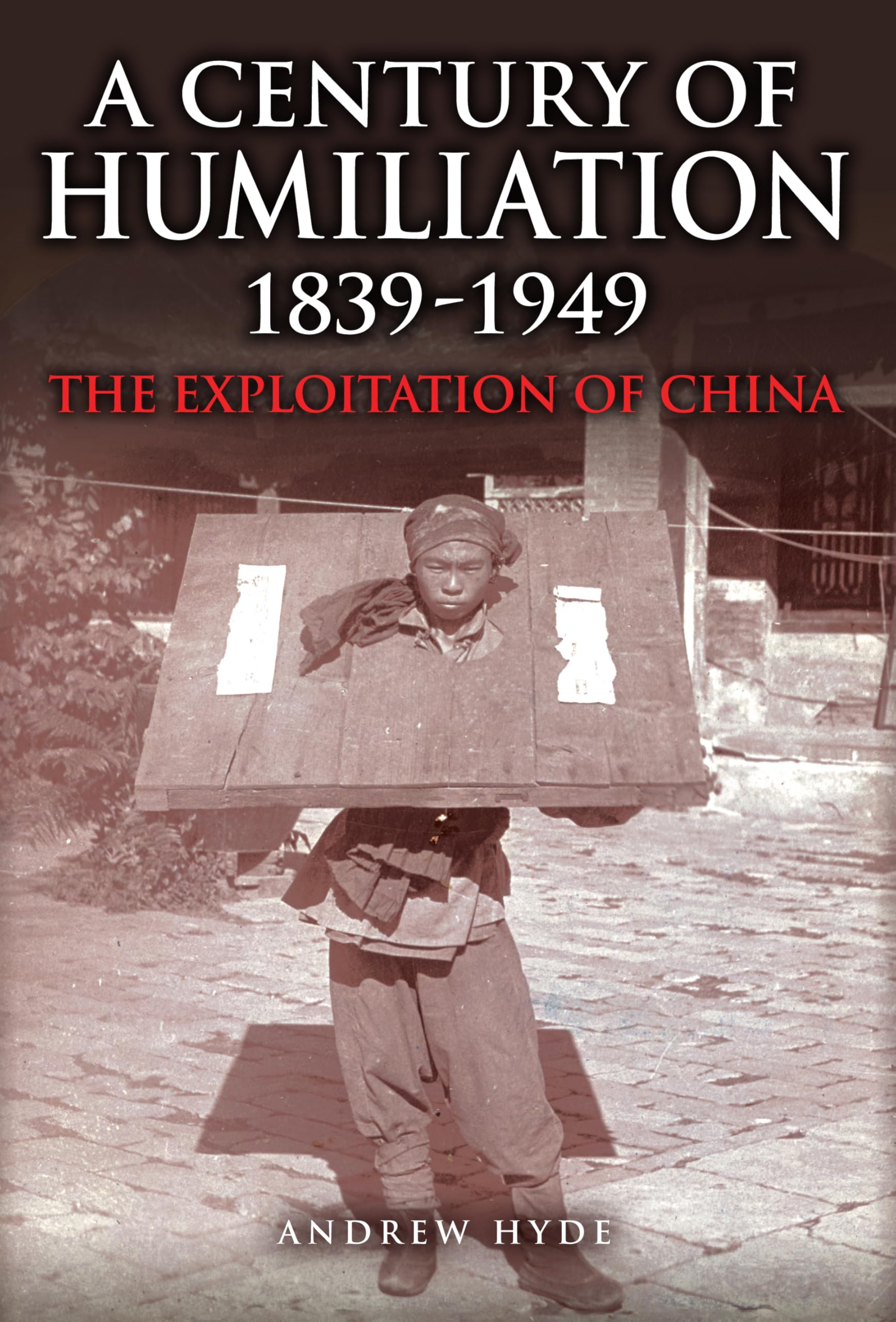 A Century of Humiliation 18391949: The Exploitation of China.by Hyde New**