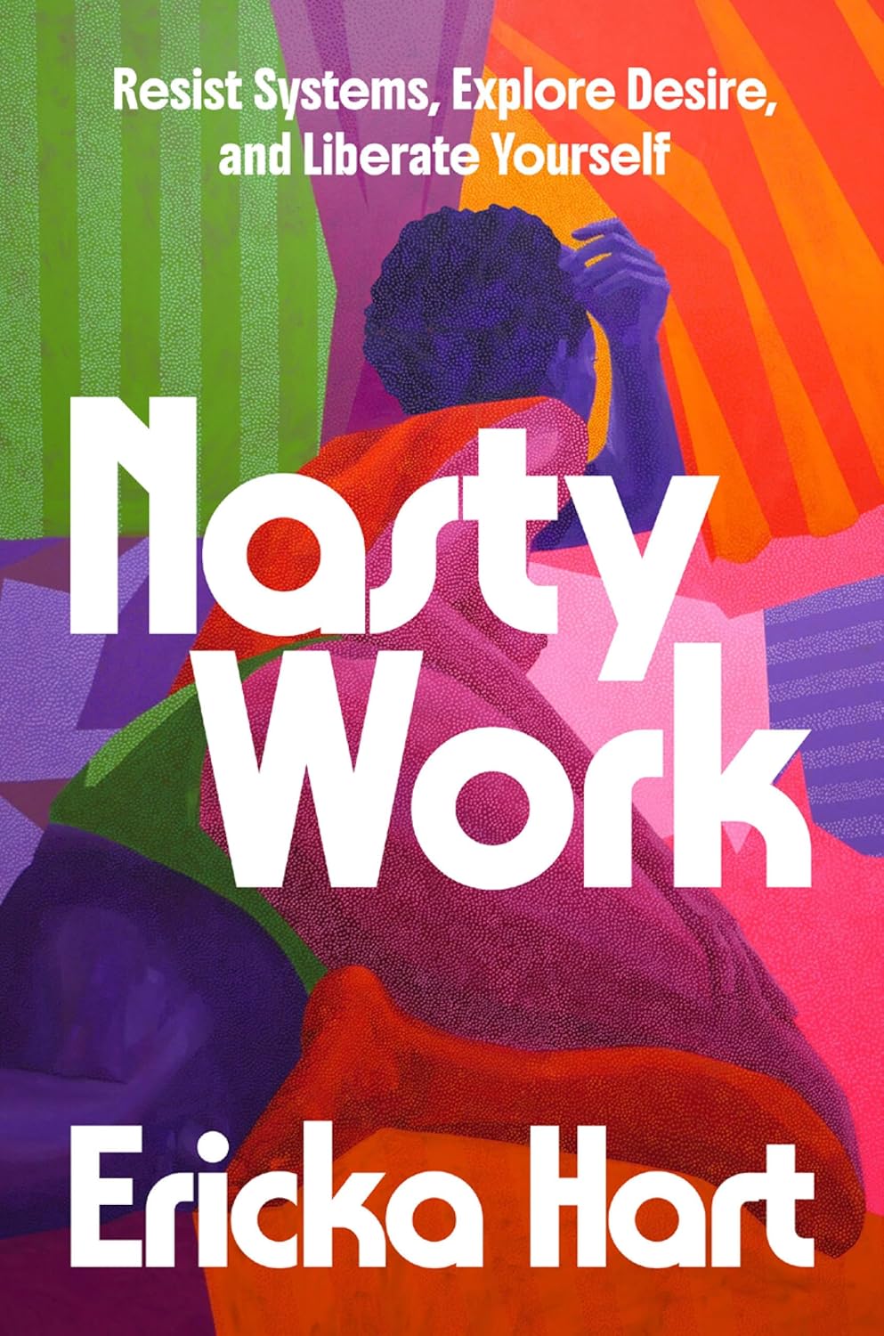 Nasty Work: Resist Systems, Explore Desire, and Liberate Yourself      Hardcover – April 14, 2026