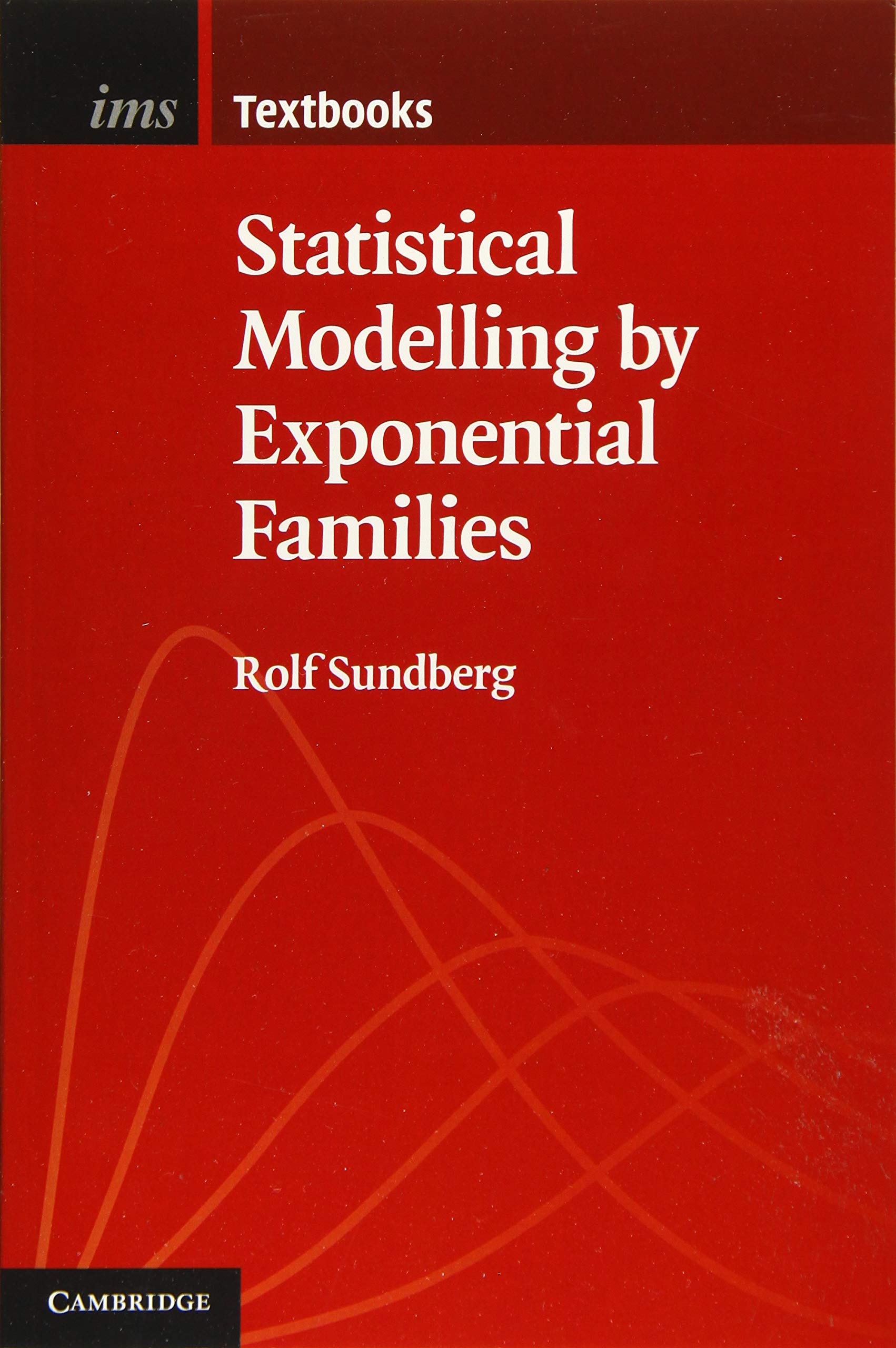 Statistical Modelling by Exponential Families: Series Number 12 (Institute of Mathematical Statistics Textbooks, Series Number 12)