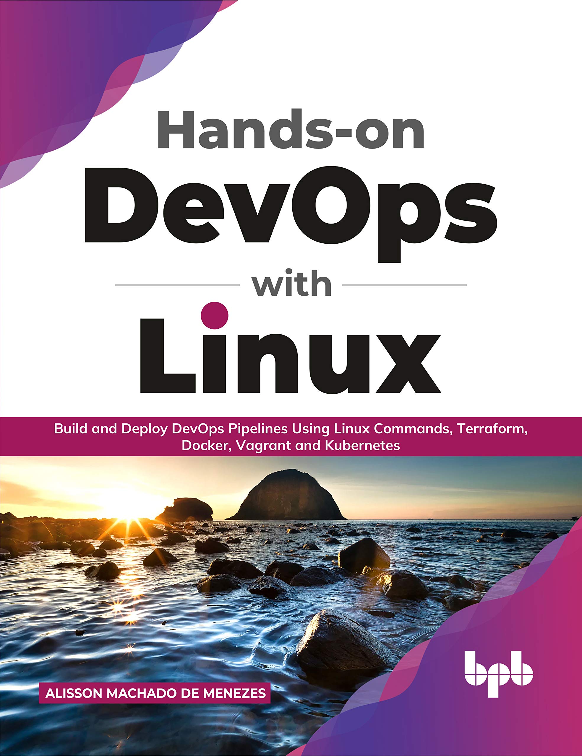 Hands-on DevOps with Linux: Build and Deploy DevOps Pipelines Using Linux Commands, Terraform, Docker, Vagrant, and Kubernetes (English Edition)