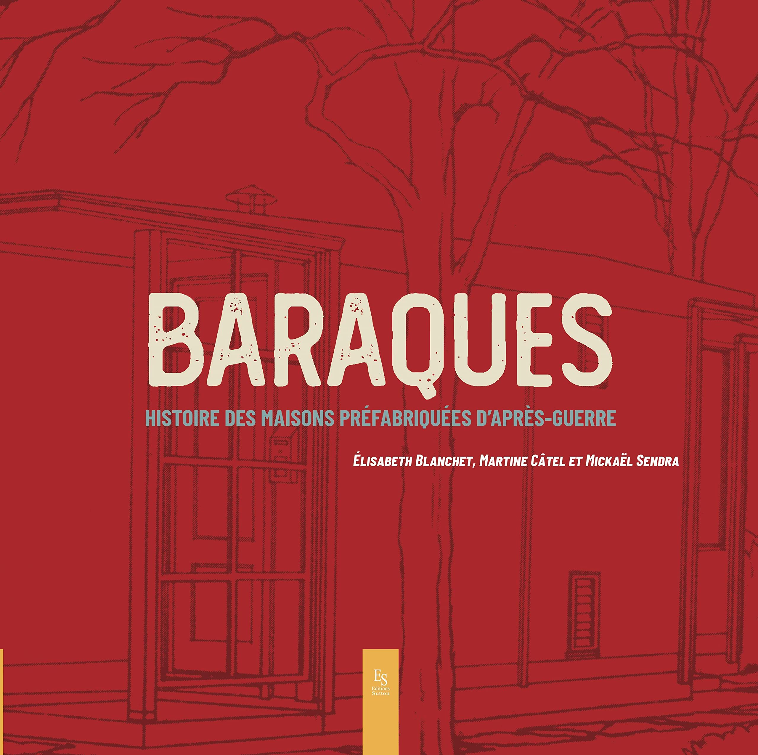 Baraques: Histoire des maisons préfabriquées d'après-guerre