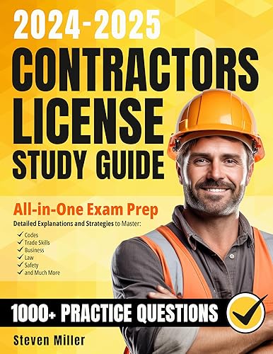 Contractors License Study Guide 2024-2025: All-in-One Exam Prep with 1000+ Practice Questions, Detailed Explanations and Strategies to Master Codes, Trade Skills, Business, Law, Safety and Much More