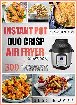 Instant Pot Duo Crisp Cookbook 300 tasty, easy and affordable instant pot air fryer recipes. Have a crisp, crunchy and delicious experience with these mouth-watering dishes.