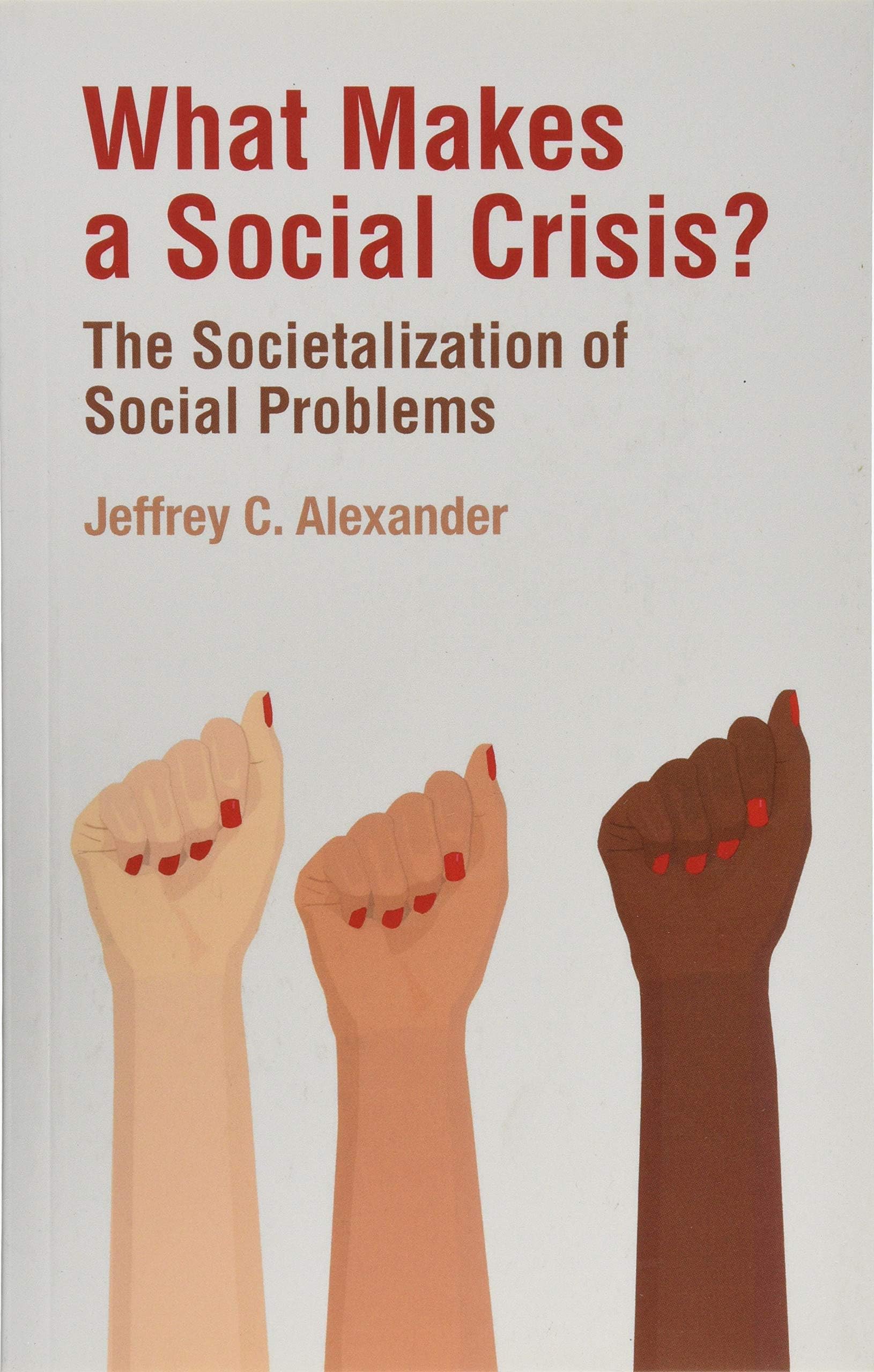 Polity What Makes a Social Crisis?: The Societalization of Social Problems
