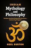 Indian Mythology and Philosophy: The Vedas, Upanishads, Bhagavad Gita, Kama Sutra… And How They Fit Together (Ancient Wisdom)