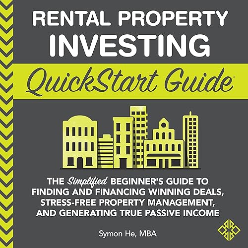 Rental Property Investing QuickStart Guide: The Simplified Beginner’s Guide to Finding and Financing Winning Deals, Stress-Free Property Management, and ... Income (QuickStart Guides™ - Finance)