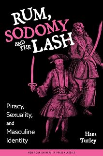 Rum, Sodomy and the Lash: Piracy, Sexuality, and Masculine Identity
