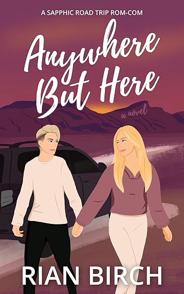 Cover of Anywhere But Here: A Sapphic Road Trip Rom-Com (Tradie Lady Series Book 3) by Rian Birch