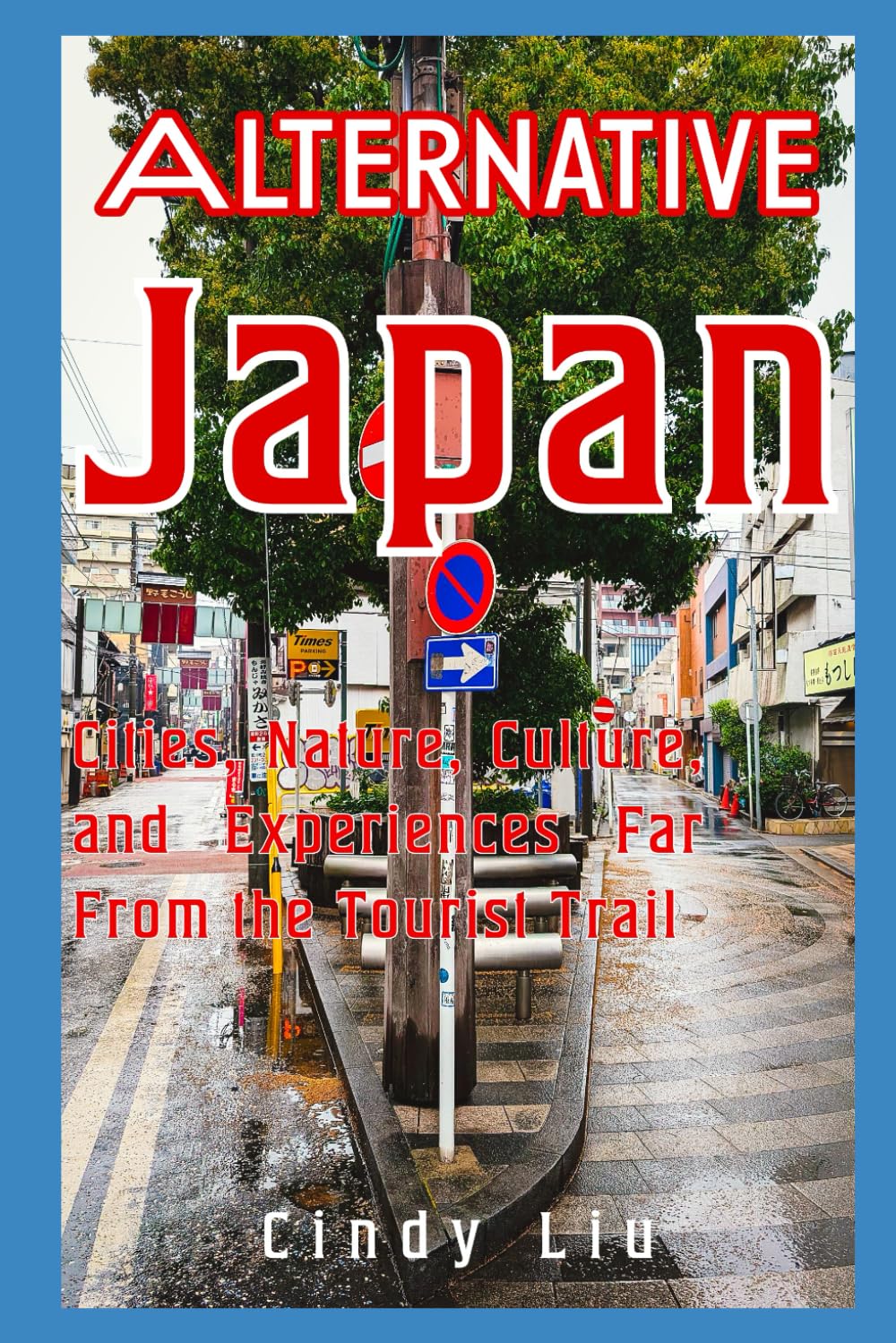 Alternative Japan: Cities, Nature, and Culture Far From the Tourist Trail (Japan Travel Guide)