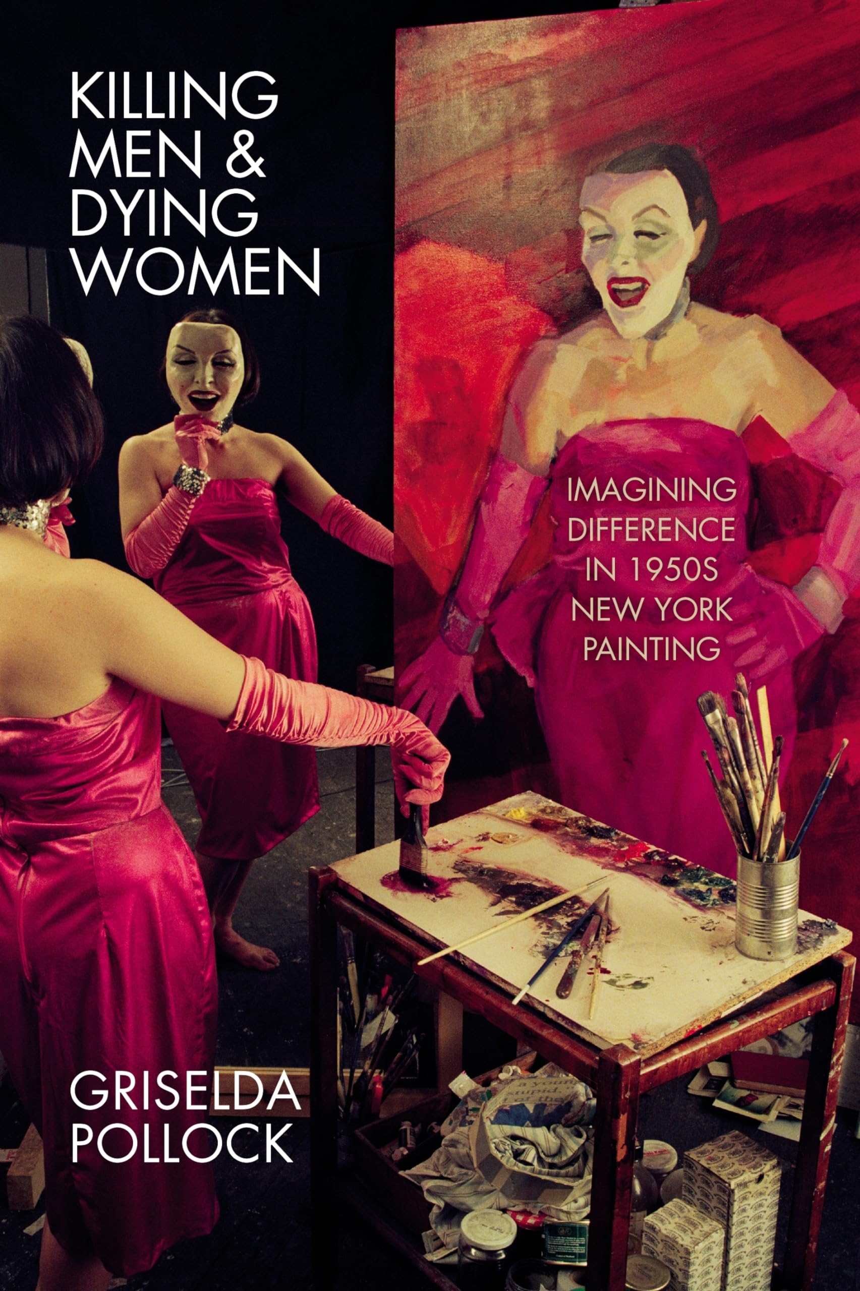 Killing Men and Dying Women : Imagining Difference in 1950s New York Painting...