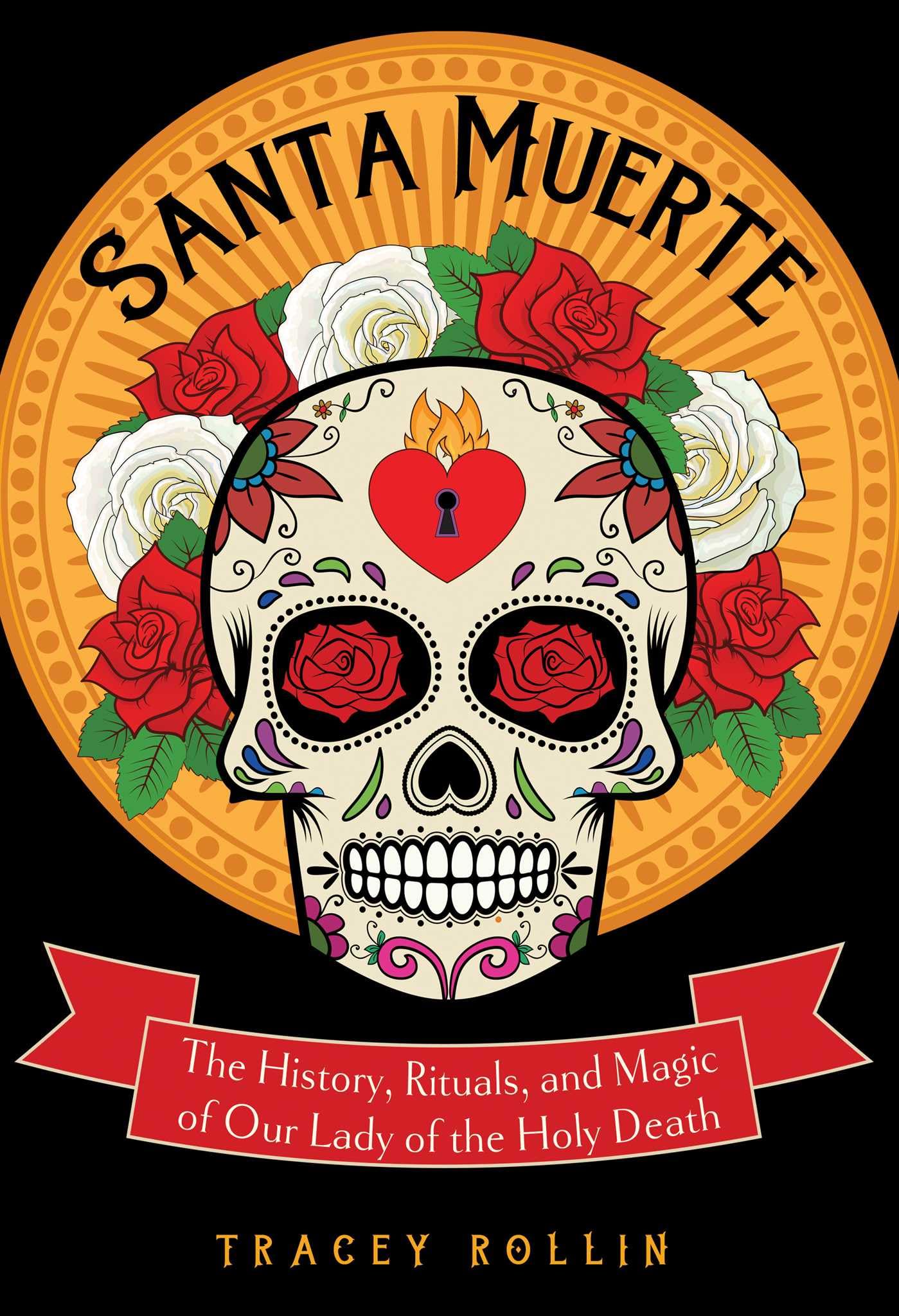 Santa Muerte: The History, Rituals, and Magic of Our  by Tracey Rollin PAPERBACK