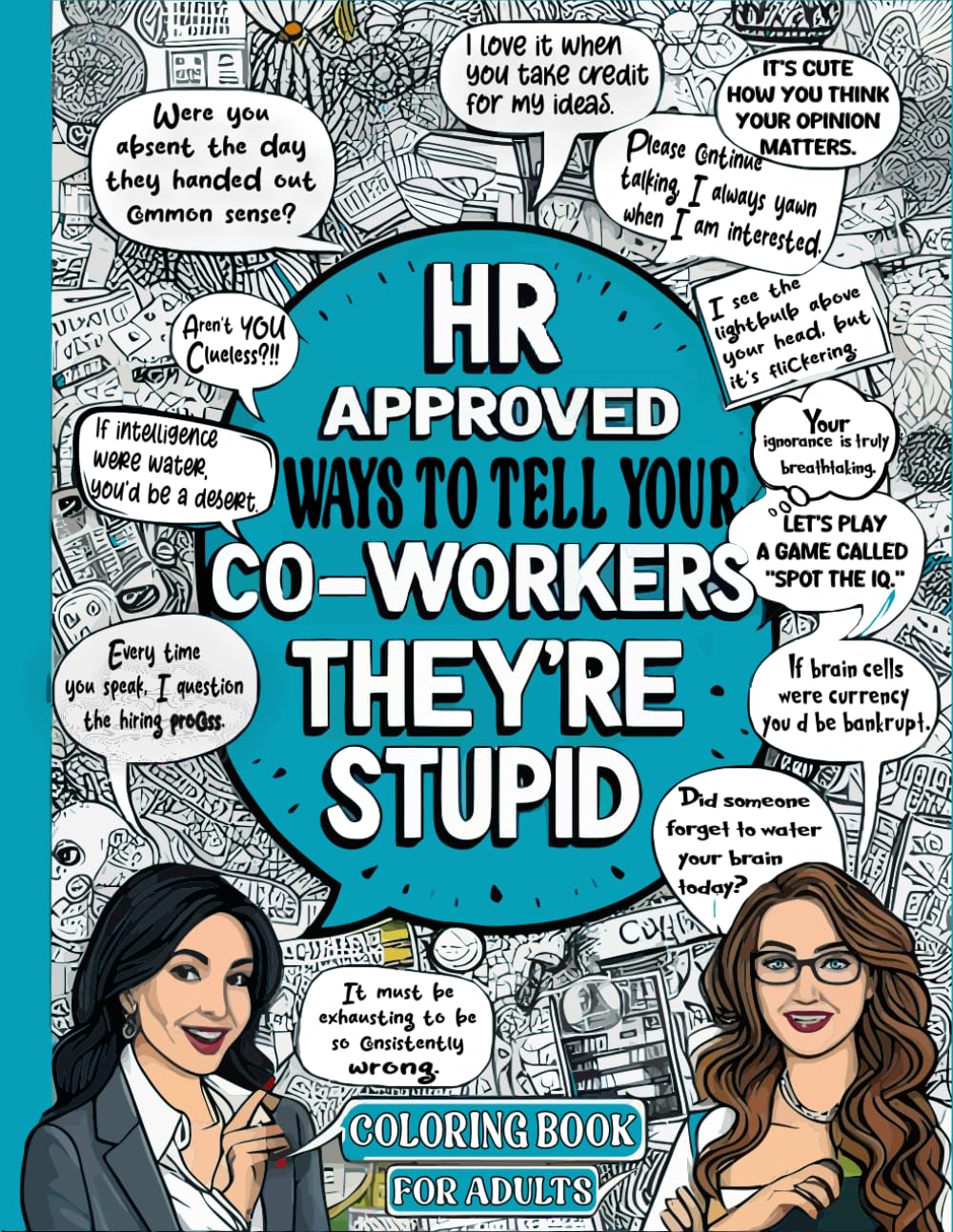 HR Approved Ways To Tell Coworkers They're Stupid: Things I Want To Say At Work Coloring Book