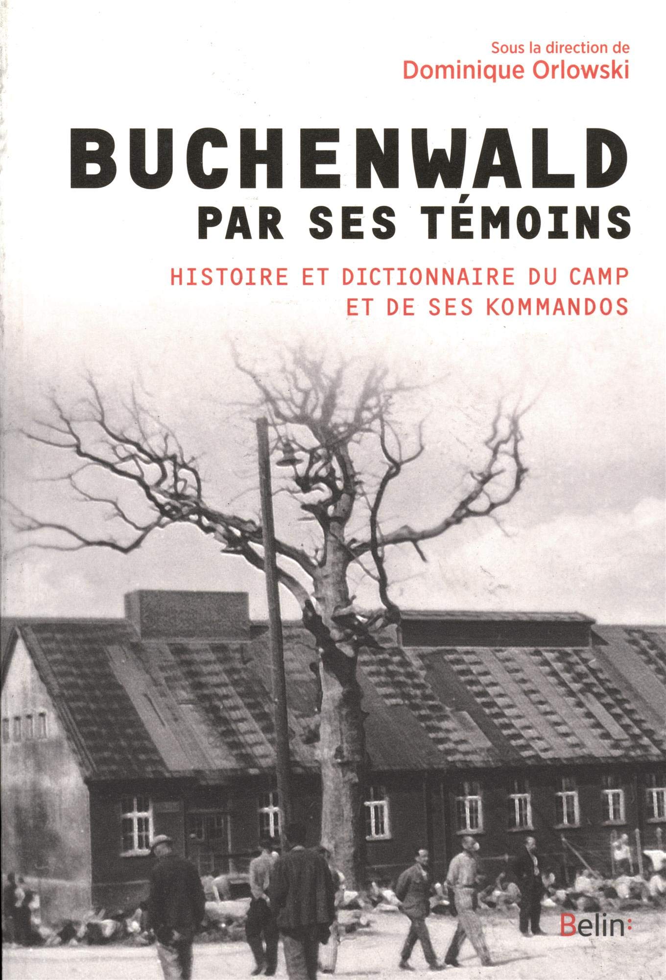 Buchenwald par ses témoins: Histoire et dictionnaire du camp de concentration de Buchenwald-Dora et de ses kommandos (1937-1945)