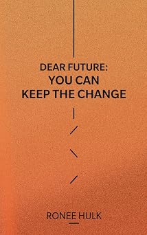 Dear Future You Can Keep The Change