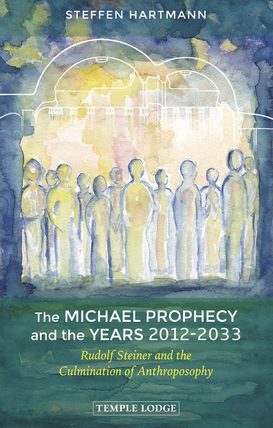The Michael Prophecy and the Years 2012-2033: Rudolf Steiner and the Culmination of Anthroposophy