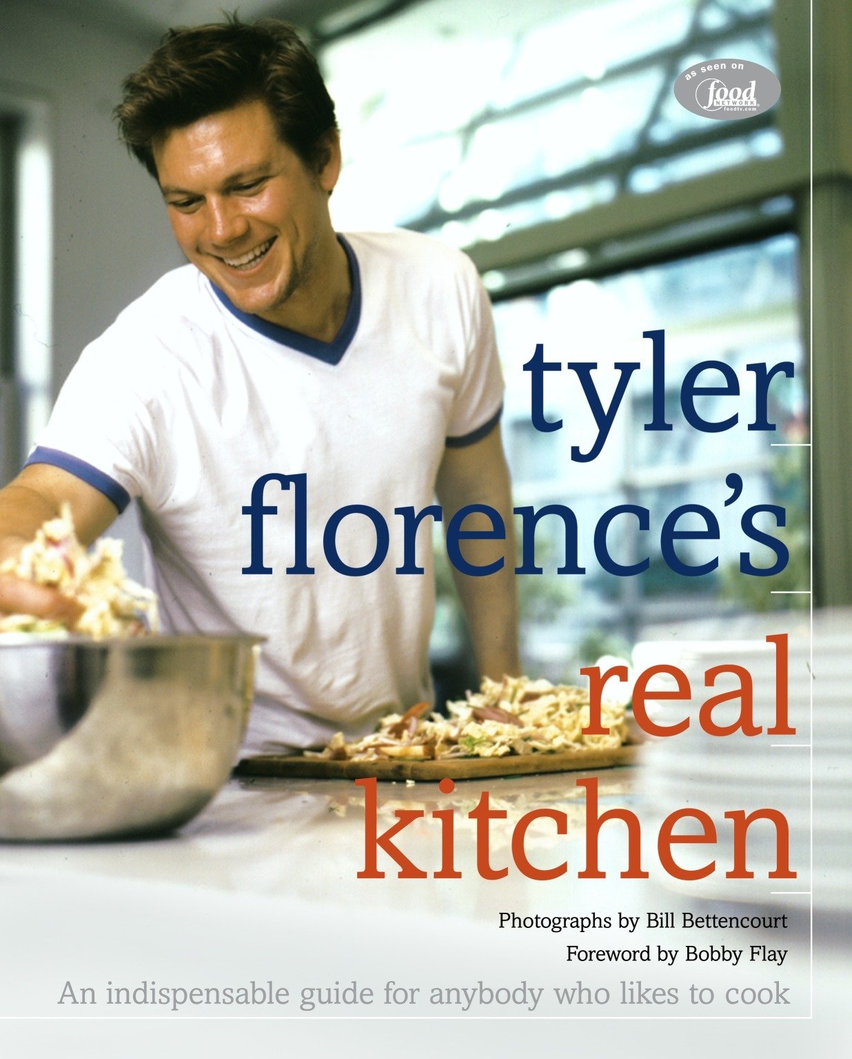 Tyler Florence’s Real Kitchen: An Indespensible Guide for Anybody Who Likes to Cook