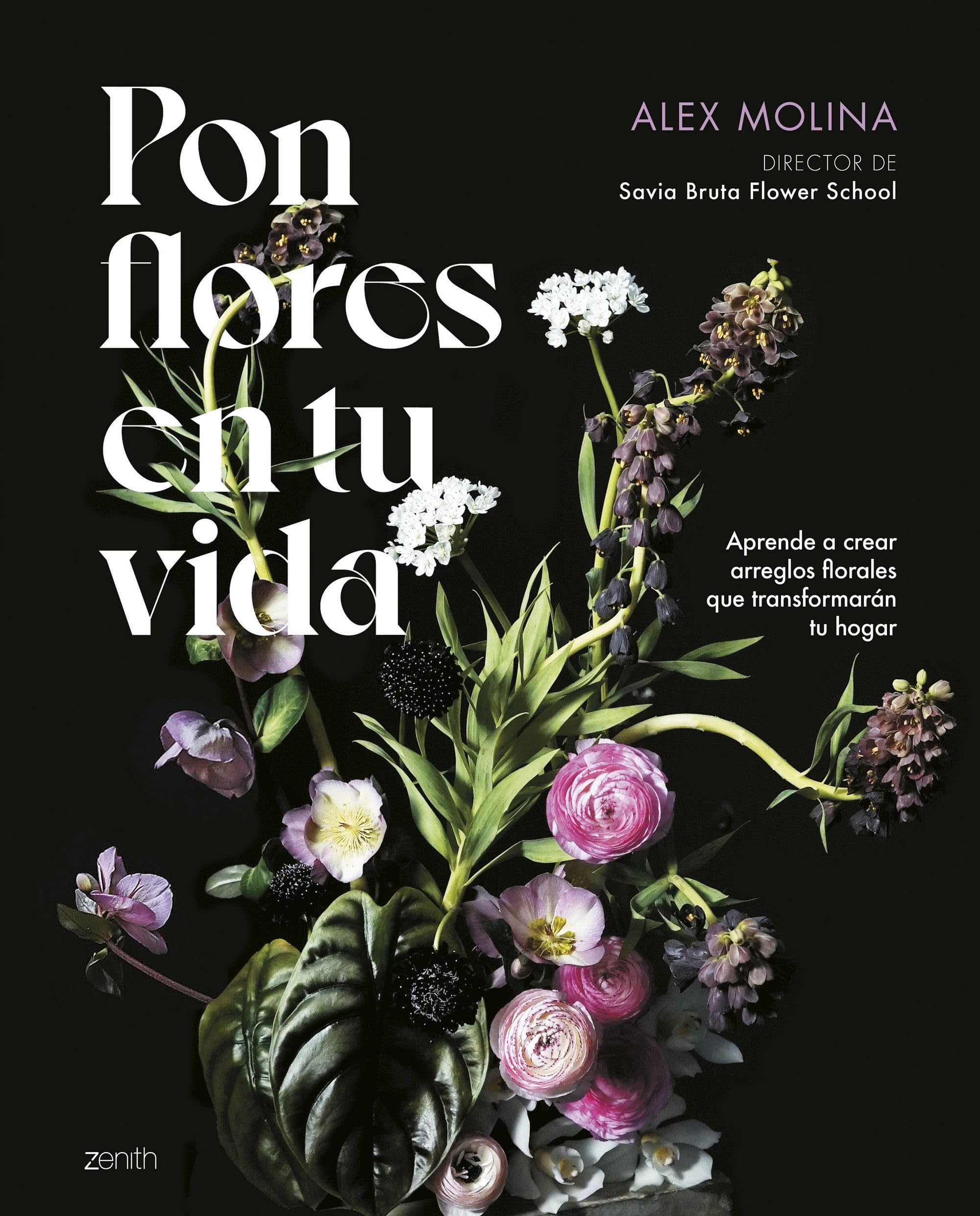 Pon flores en tu vida: Aprende a crear arreglos florales que transformarán tu hogar (Zenith Original)