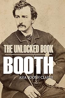 The Unlocked Book: John Wilkes Booth by His Sister (Abridged, Annotated)