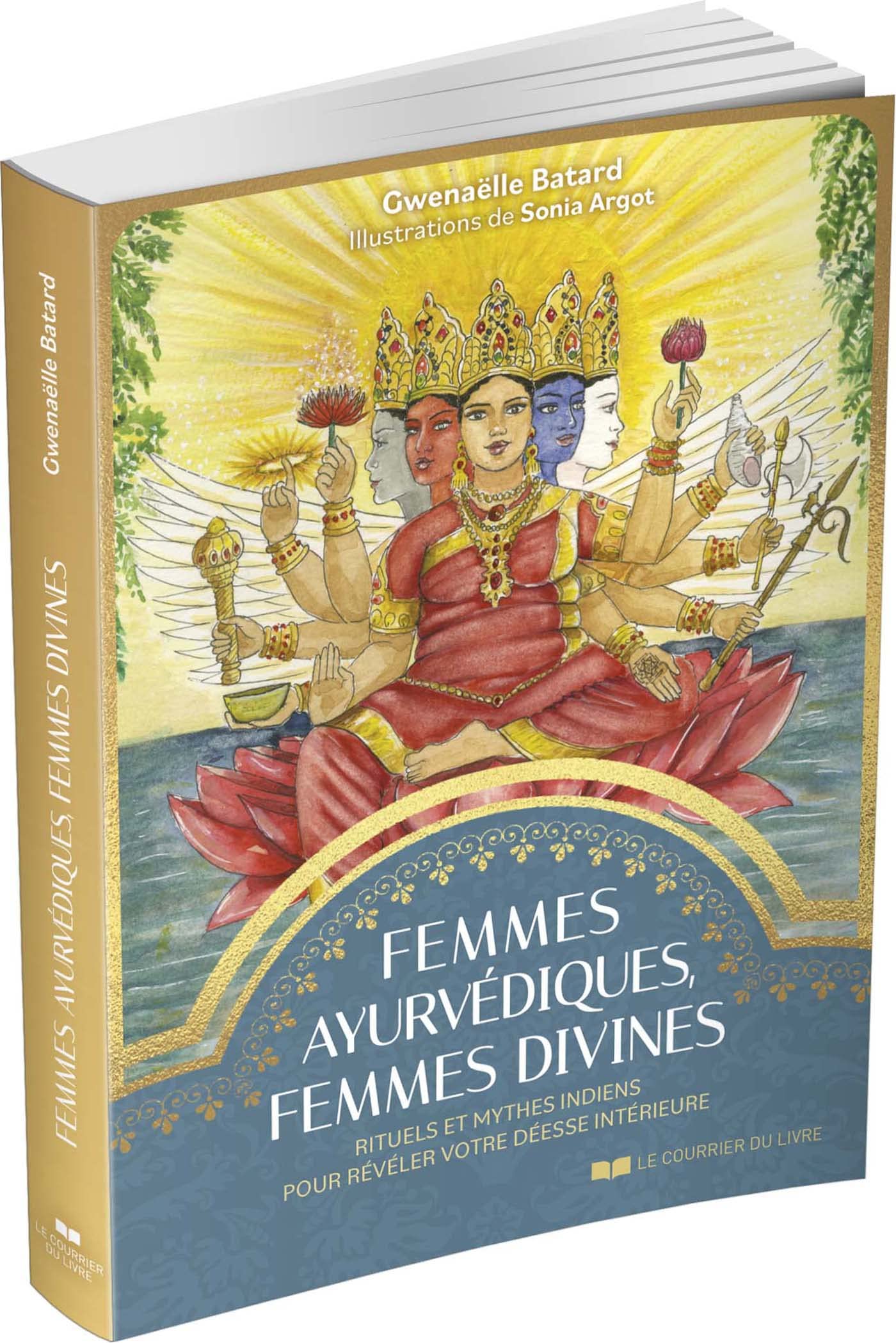 Femmes ayurvédiques, femmes divines - Rituels et mythes indiens pour révéler votre déesse intérieure: Rituels et mythes indiens pour révéler votre déesse intérieure
