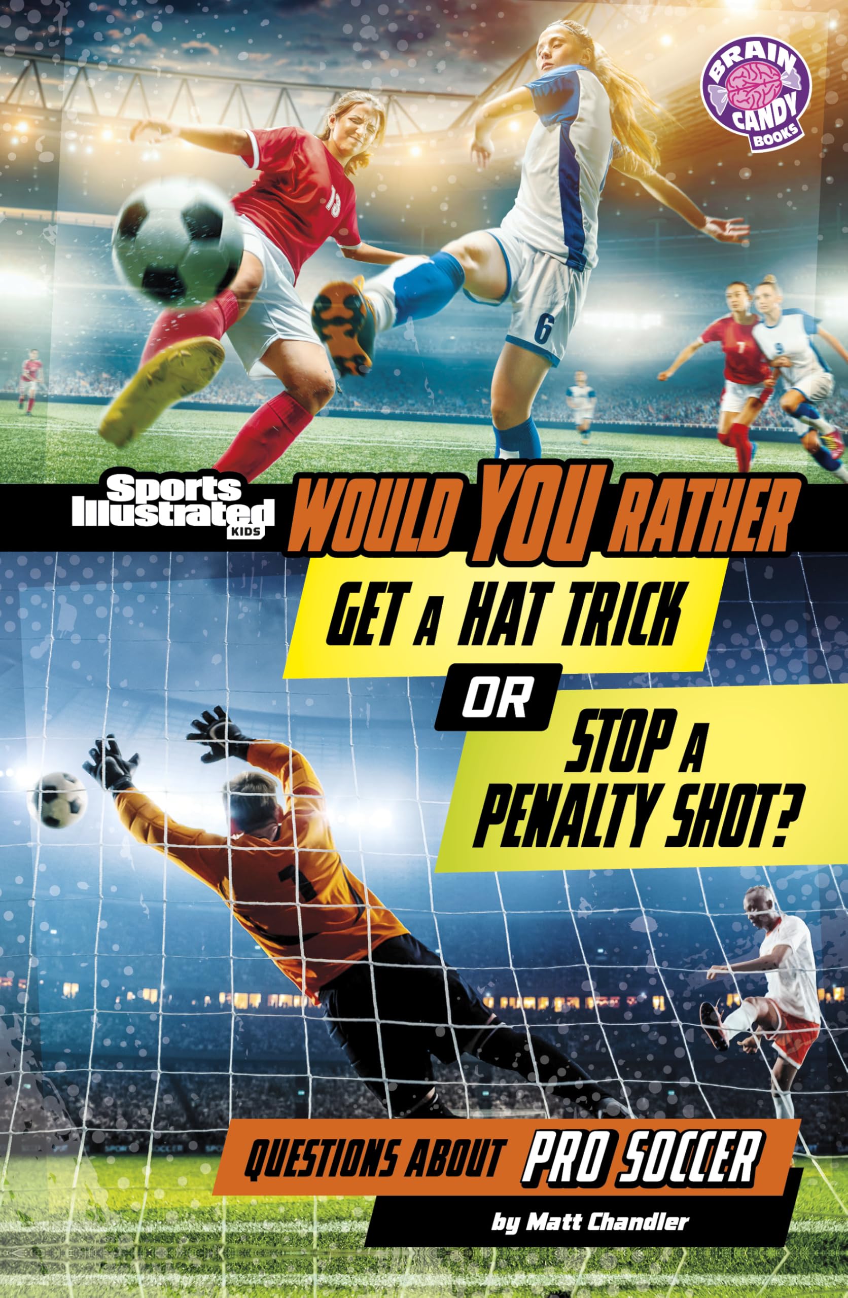 Would You Rather Get a Hat Trick or Stop a Penalty Shot?: Questions About Pro Soccer (Sports Illustrated Kids: Would You Rather?)