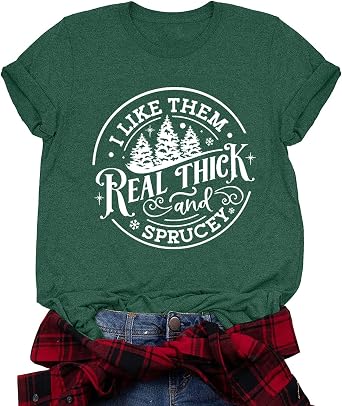 I Like Them Real Thick and Sprucey Shirt Top Women Christmas Tree Graphic Print Tee T Shirt Xmas Tee Holiday Tops
