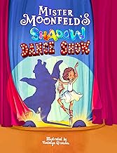 Mister Moonfeld's Shadow Dance Show (Moonfeld Chronicles Book 4)
