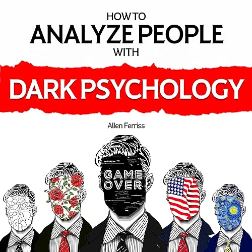 How to Analyze People with Dark Psychology: The Complete Guide to Predict People's Emotions, Manipulation, and Personality Types: Techniques to Read People &amp; Protect Yourself from Mind Manipulation