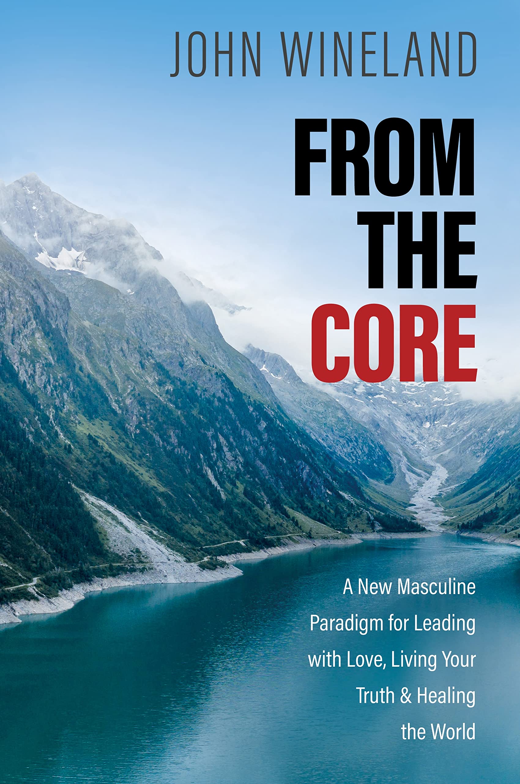 From the Core: A New Masculine Paradigm for Leading with Love, Living Your Truth, and Healing the World Paperback – 2 Aug. 2022