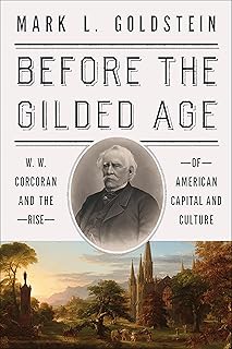 Before the Gilded Age: W. W. Corcoran and the Rise of American Capital and Culture