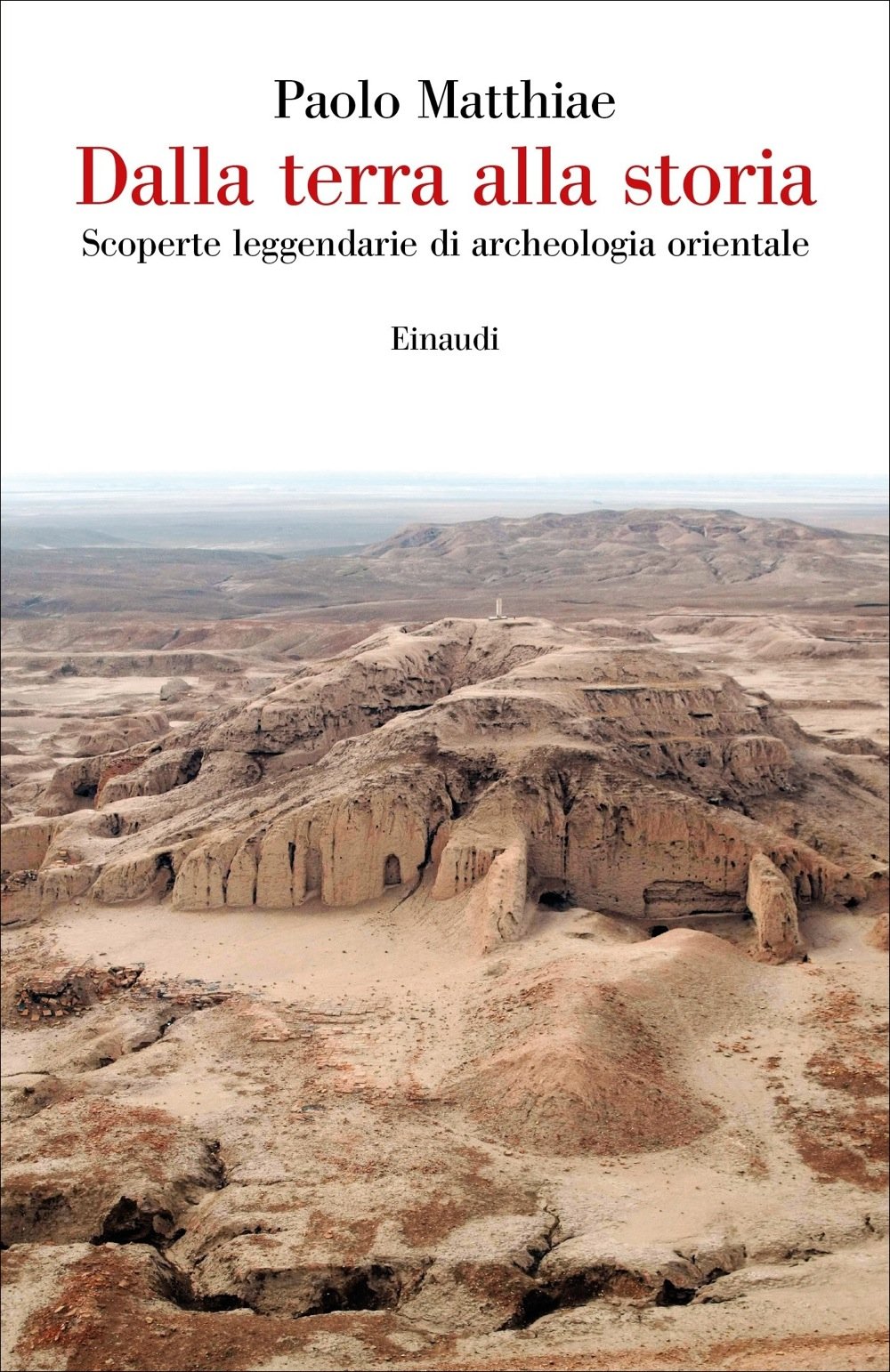 Dalla Terra Alla Storia. Scoperte Leggendarie Di Archeologia Orientale - 4