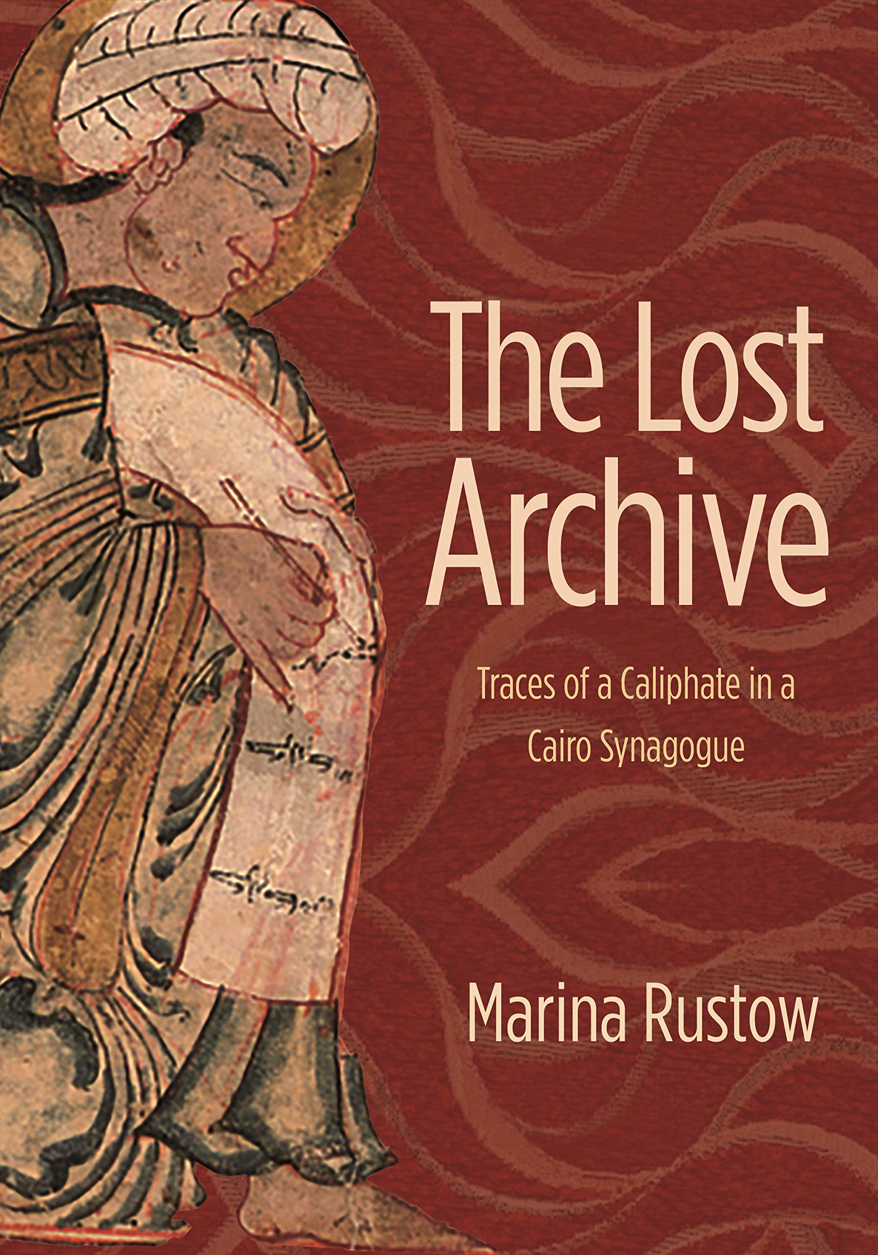 The Lost Archive: Traces of a Caliphate in a Cairo Synagogue (Jews, Christians, and Muslims from the Ancient to the Modern World Book 60) (English Edition)