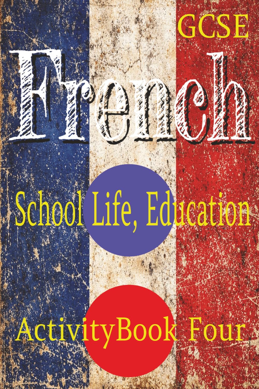 GCSE French: School Life, Education: Activity Book Four: Word Searches, Bi Lingual Crosswords, Colouring Pages. Vocabulary Building And Revision Classroom Activities