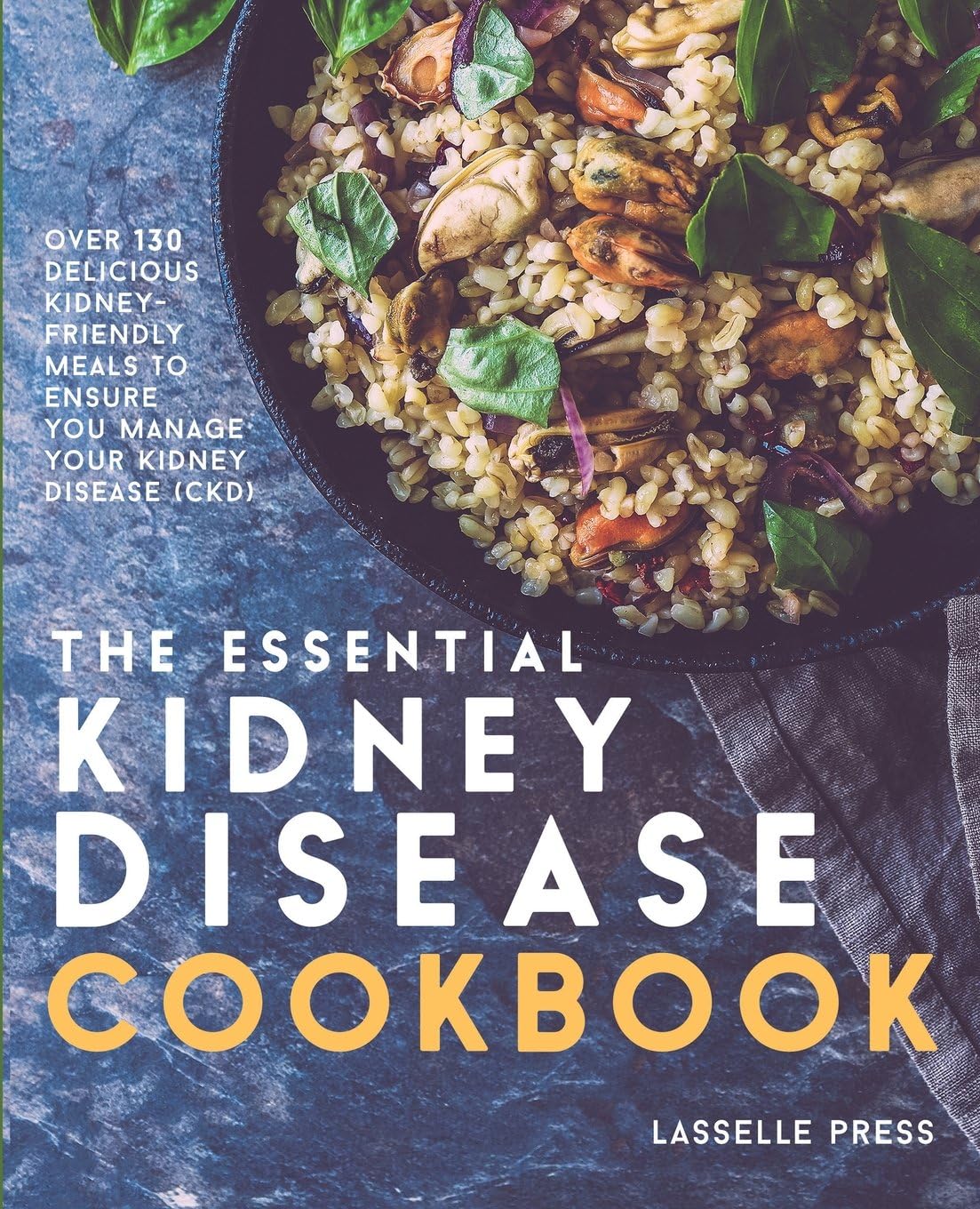 Essential Kidney Disease Cookbook: 130 Delicious, Kidney-Friendly Meals To Manage Your Kidney Disease (CKD) (The Kidney Diet & Kidney Disease Cookbook Series) Paperback – August 1, 2016