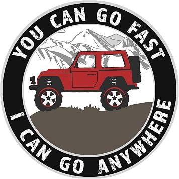 You Can Go Fast, I Can Go Anywhere Roadtrip Off Road 4x4 Vinyl Printed Die-Cut Decorative Auto Decal Sticker  Explore Wander Adventure Series