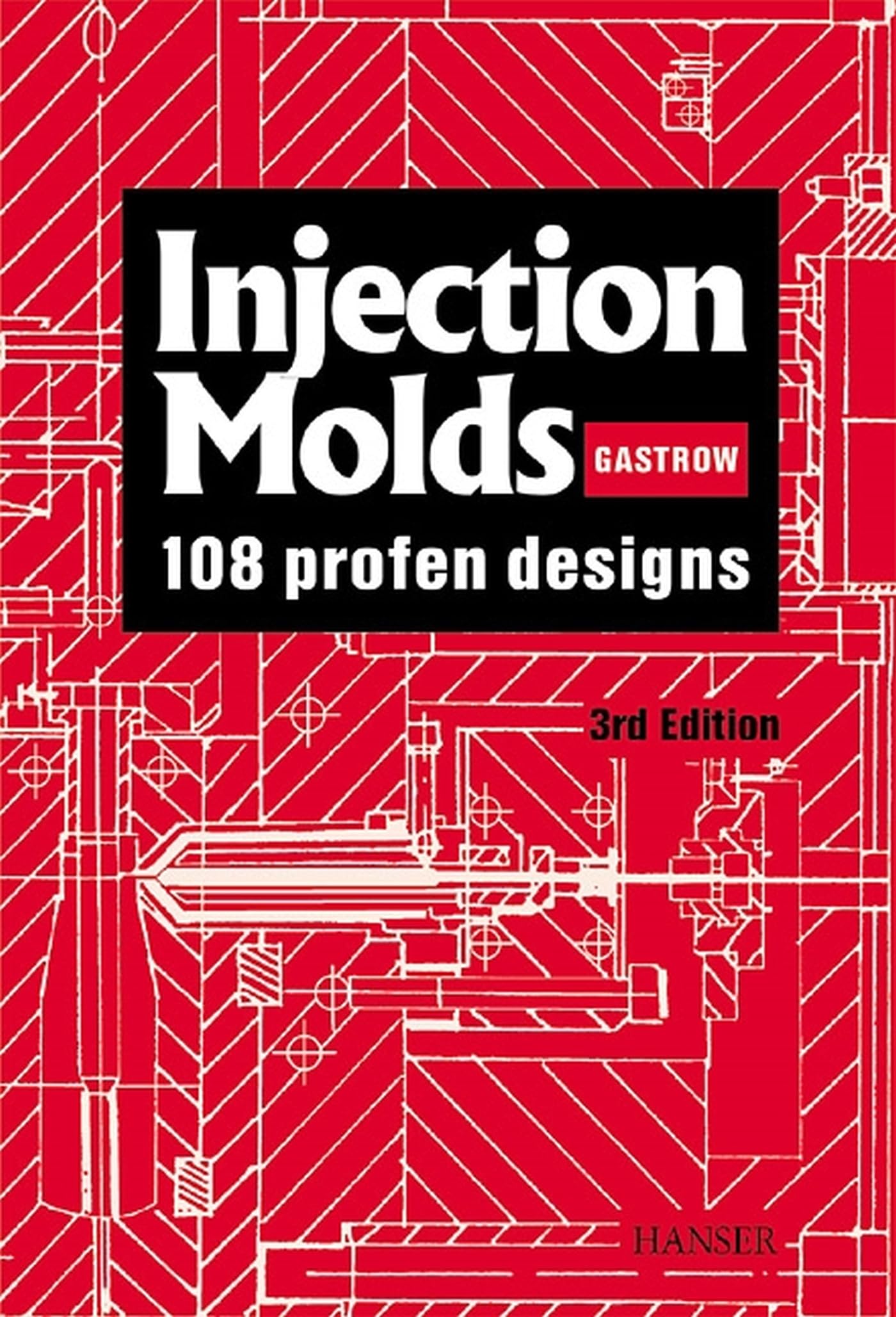 Injection Molds: 130 Proven Designs