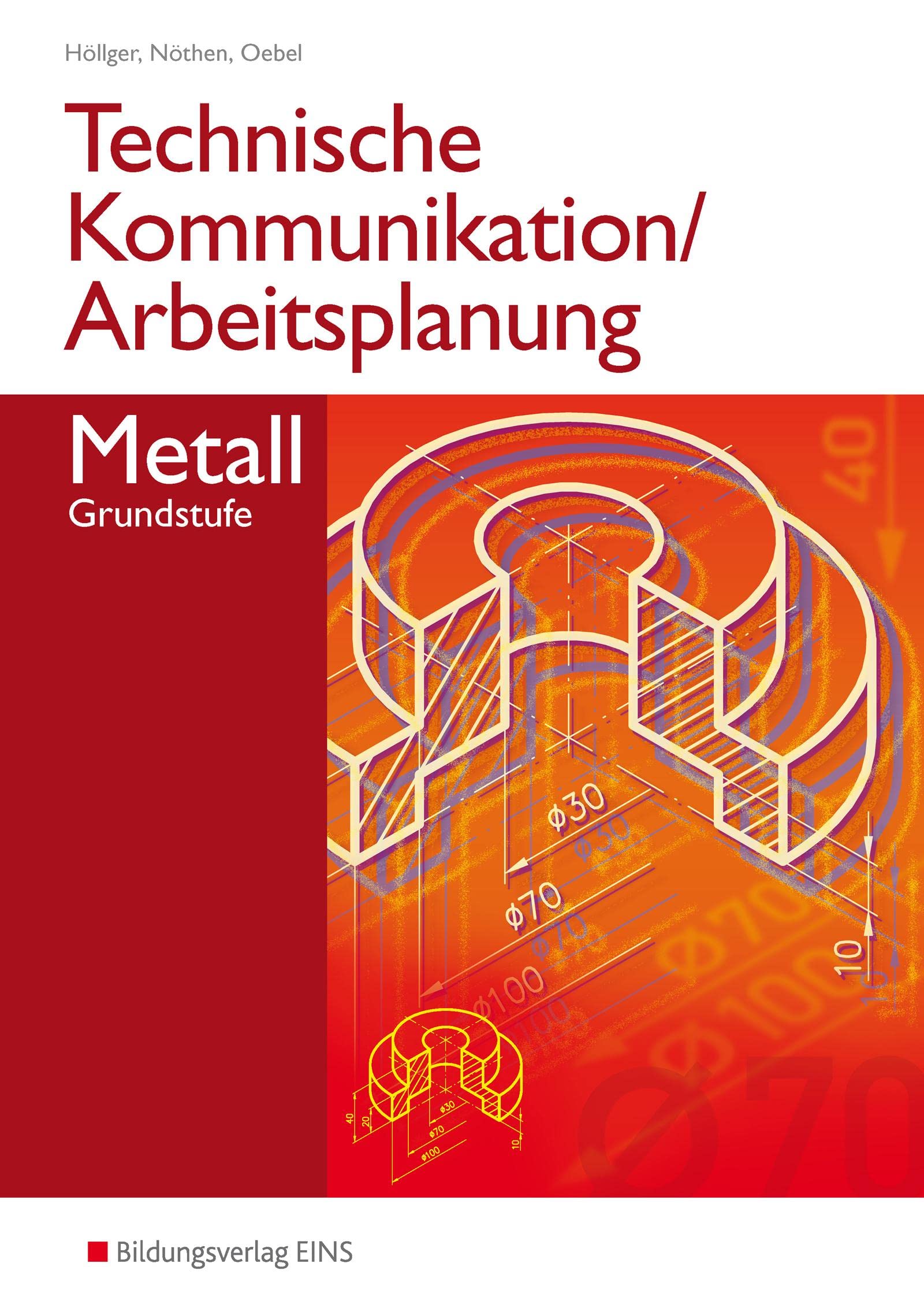 Technische Kommunikation und Arbeitsplanung in den Metallberufen: Grundstufe Schulbuch (Technische Kommunikation und Arbeitsplanung: Ausgabe für Metallberufe)