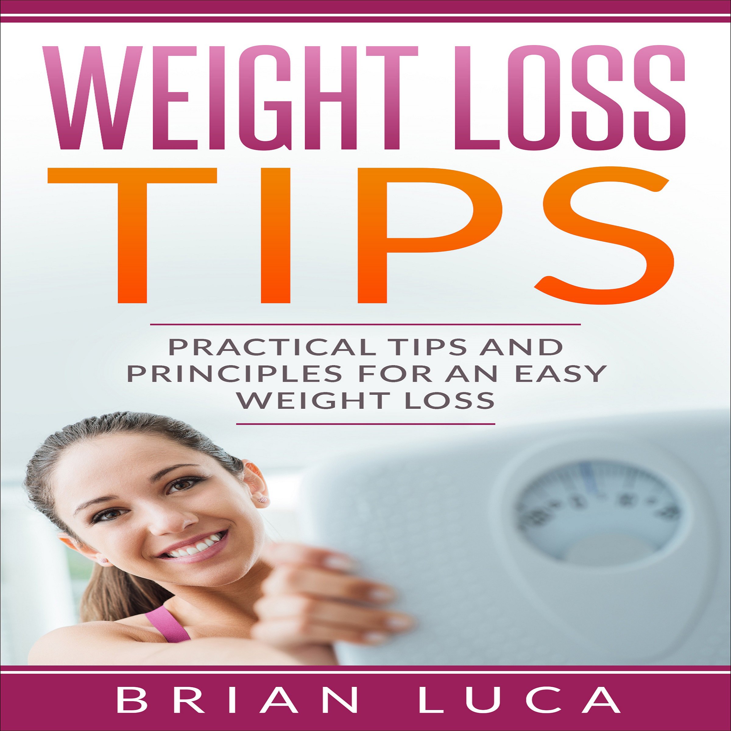 Weight Loss Tips: Practical Tips and Principles for an Easy Weight Loss