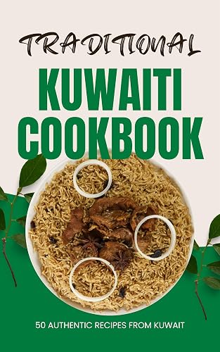 Traditional Kuwaiti Cookbook: 50 Authentic Recipes from Kuwait