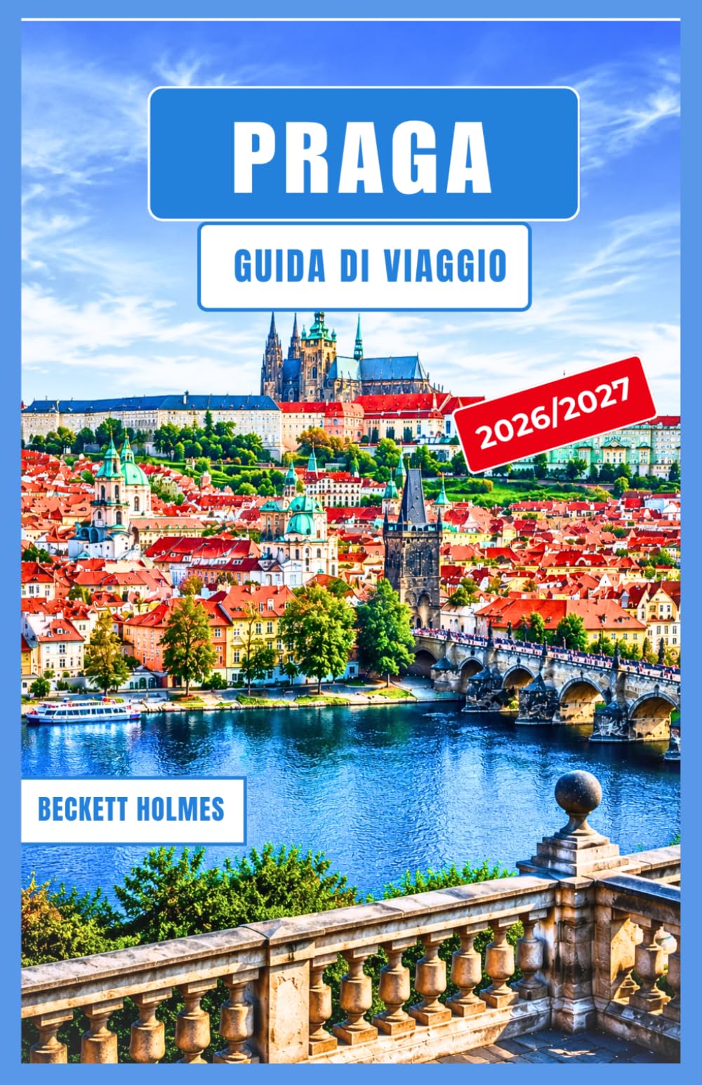 PRAGA Guida di viaggio 2026-2027: Esperienze locali, itinerari intelligenti, cibo autentico, scoperte culturali e consigli pratici per esplorare la Repubblica Ceca.