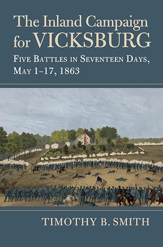 The Inland Campaign for Vicksburg: Five Battles in Seventeen Days, May 1-17, 1863 (Modern War Studies)