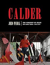 Calder: The Conquest of Space: The Later Years: 1940-1976 (A Life of Calder)
