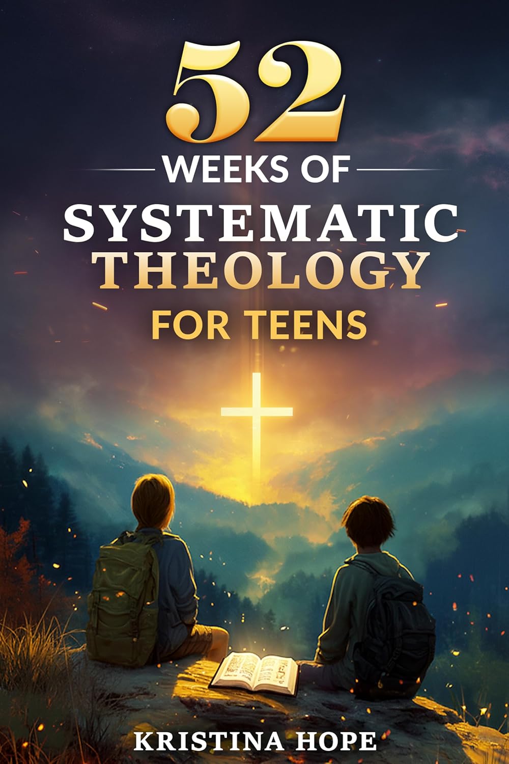 52 Weeks of Systematic Theology for Teens: A One-Year, Bible-Based Guide to Biblical Doctrine That Builds Unshakable Faith, Confidence in Scripture, and Lifelong Spiritual Maturity      Kindle Edition