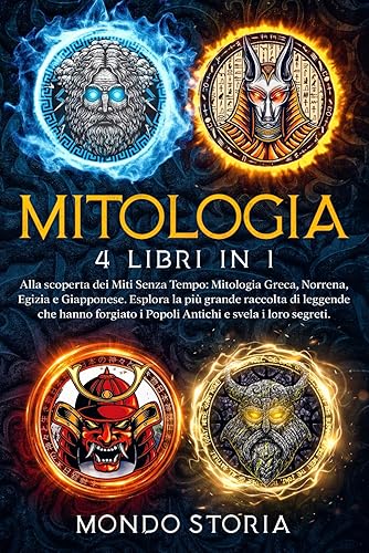MITOLOGIA: Alla scoperta dei Miti Senza Tempo: Mitologia Greca, Norrena, Egizia e Giapponese. Esplora la più grande raccolta di leggende che hanno forgiato i Popoli Antichi e svela i loro segreti.